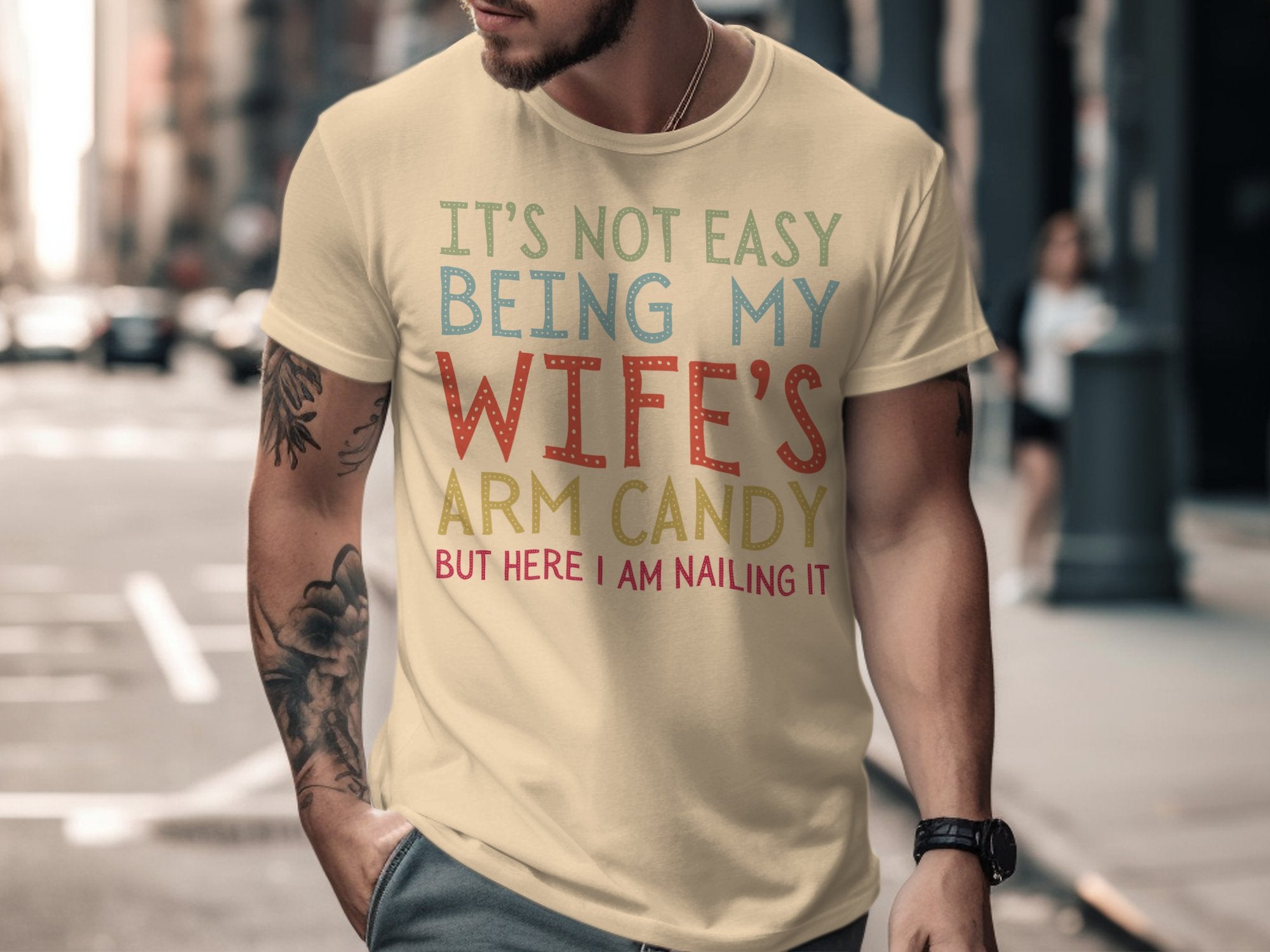 It's Not Easy Being My Wife's Arm Candy T-shirt product