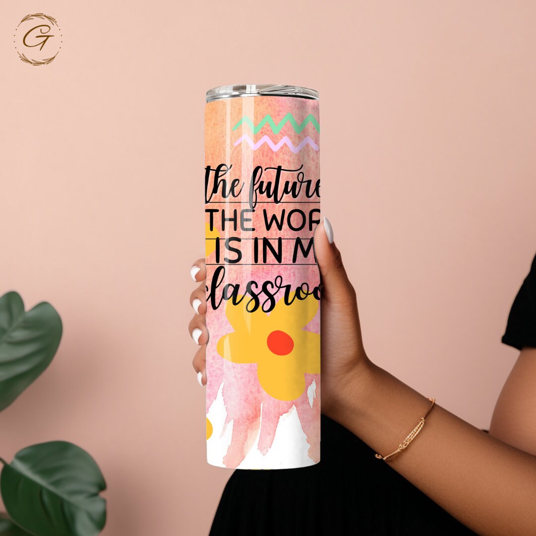 The Future of the World is in My Classroom Teacher Tumbler 20oz