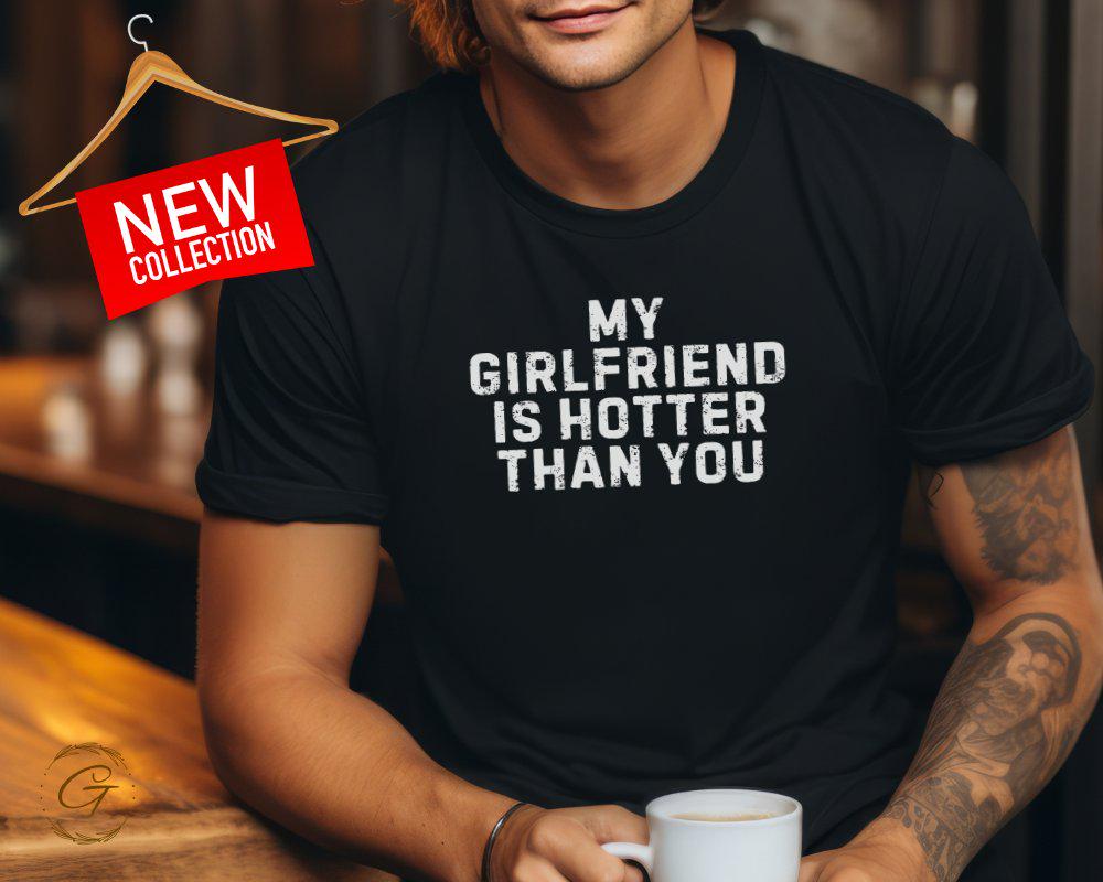 Valentines T-Shirt, My Girlfriend Is Hotter Than You Tee