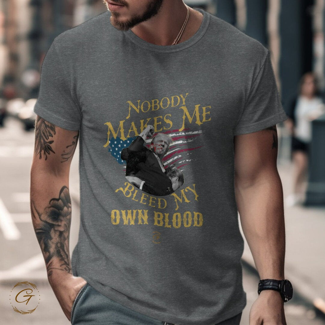 Trump "Nobody Makes Me Bleed My Own Blood" T-Shirt – Funny Political Graphic Tee