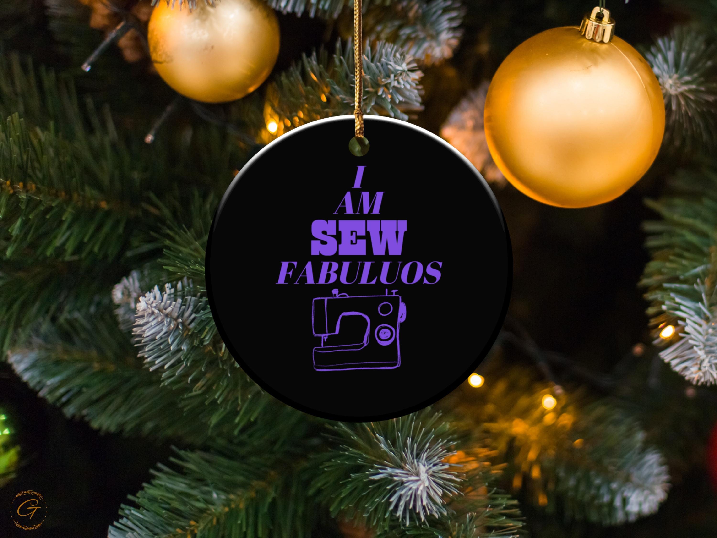 I Am Sew Fabulous Ornaments, Funny Sewing Holiday Decorations, Unique Gift for Quilters, Sewists Gift Idea, Perfect Christmas Tree Additions