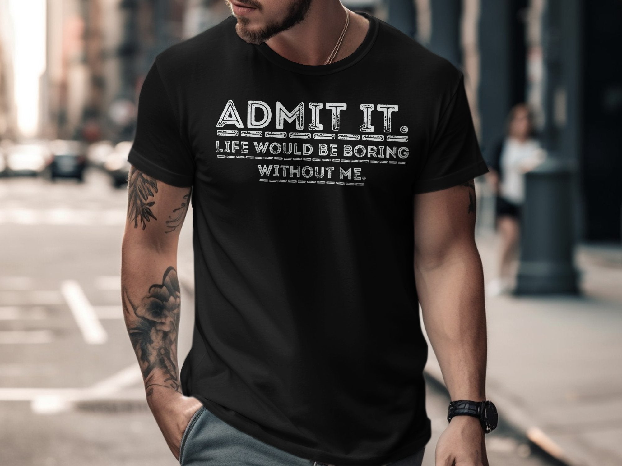 Admit It Life Would Be Boring Without Me product