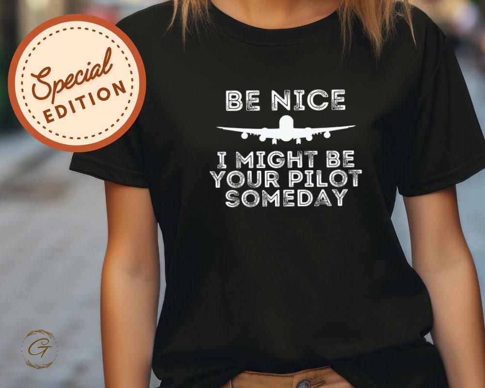 Profession T-Shirt, Be Nice I Might Be Your Pilot Someday T-Shirt Funny Aviator Tee