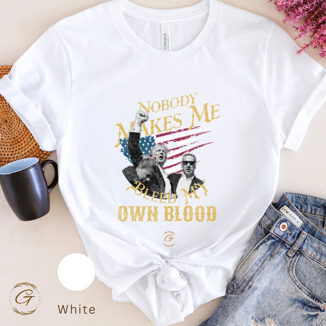 Trump T-Shirt Nobody Makes Me Bleed My Own Blood, Trump Supporters Tee