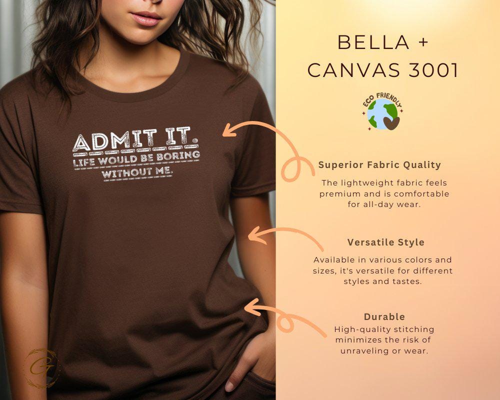 Funny Statement T-Shirt, Admit It Life Would Be Boring Without Me Tee