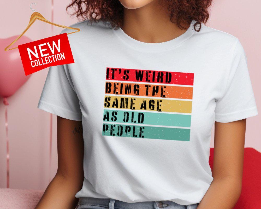 Typography Statement T-Shirt, "It's Weird Being the Same Age As Old People" Graphic Tee