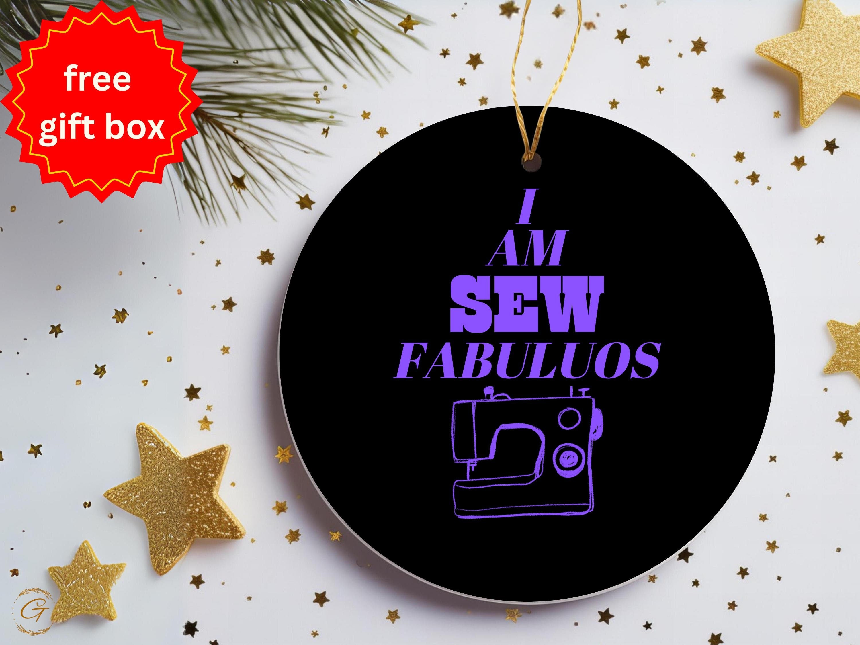 I Am Sew Fabulous Ornaments, Funny Sewing Holiday Decorations, Unique Gift for Quilters, Sewists Gift Idea, Perfect Christmas Tree Additions