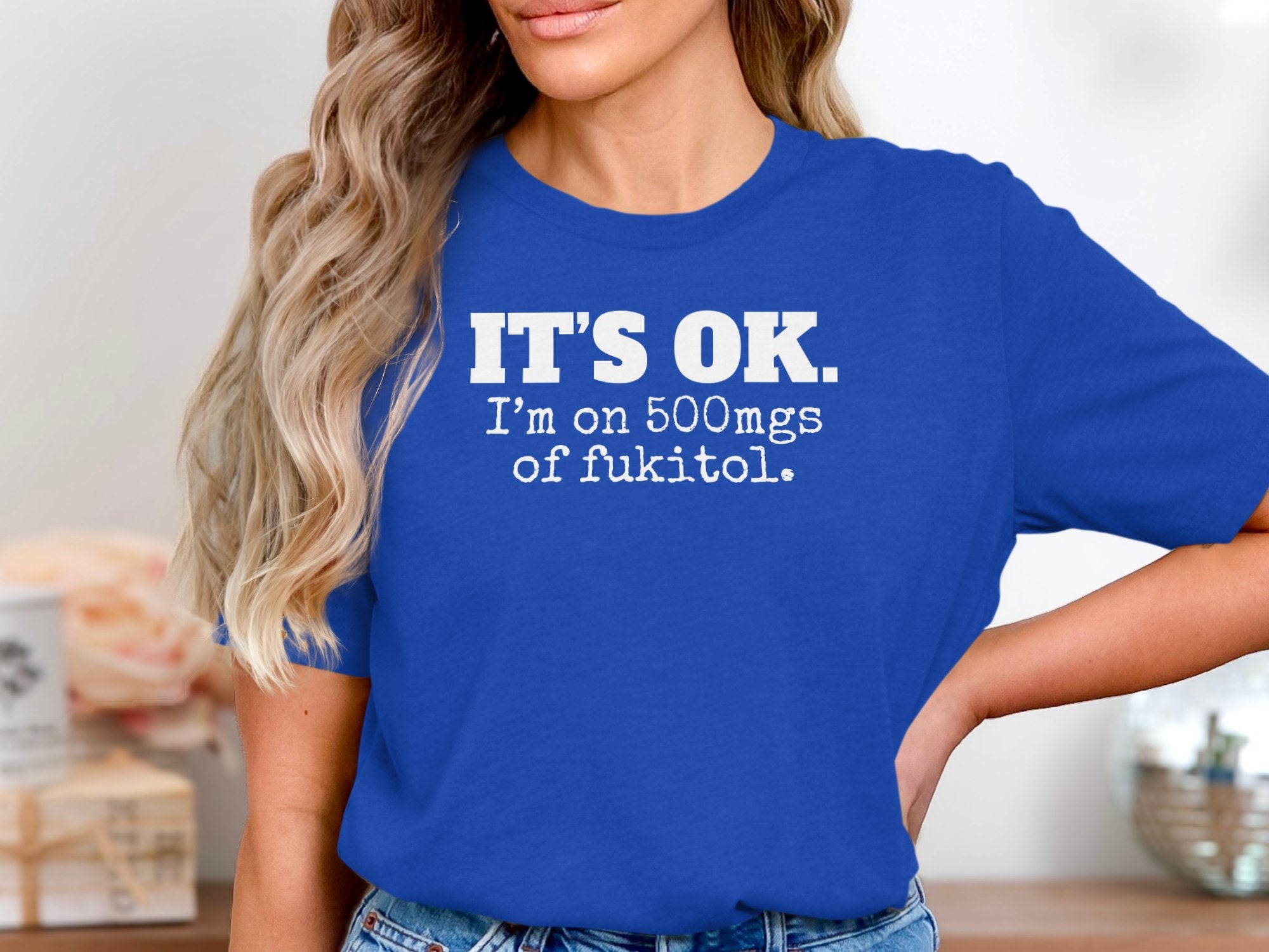 It's Ok On 500mgs Of Fukitol T-Shirt product