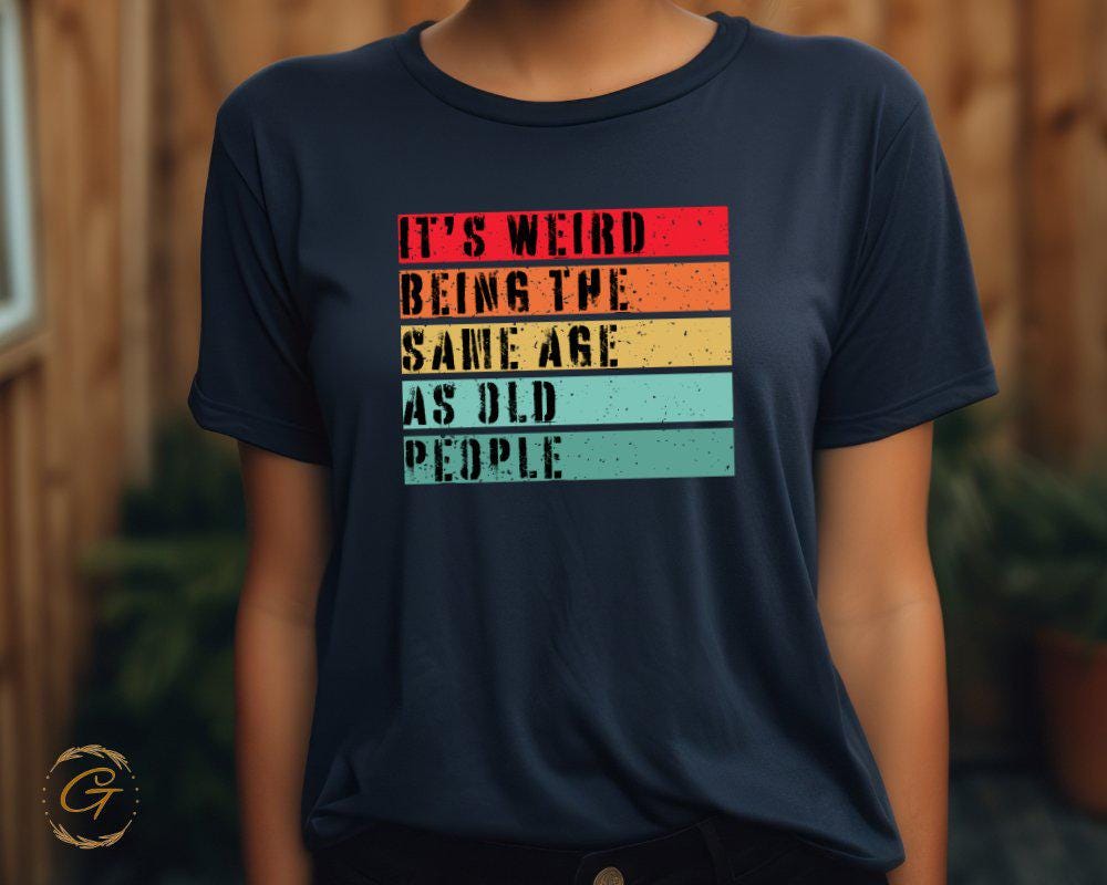 Typography Statement T-Shirt, "It's Weird Being the Same Age As Old People" Graphic Tee