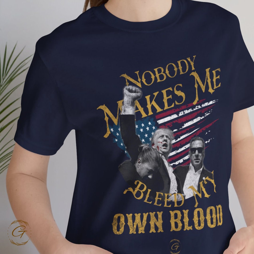 Trump T-Shirt Nobody Makes Me Bleed My Own Blood, Trump Supporters Tee