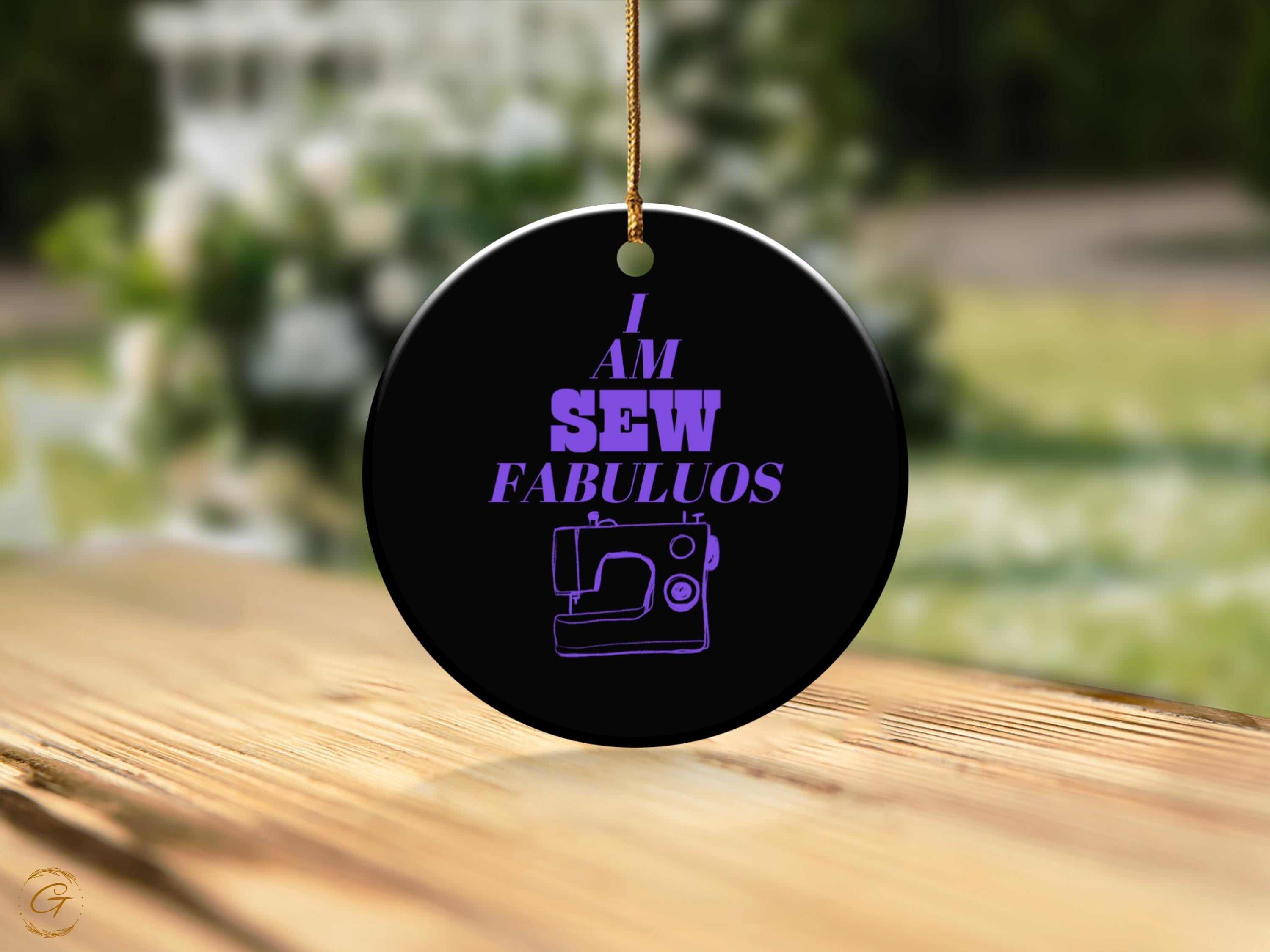 I Am Sew Fabulous Ornaments, Funny Sewing Holiday Decorations, Unique Gift for Quilters, Sewists Gift Idea, Perfect Christmas Tree Additions