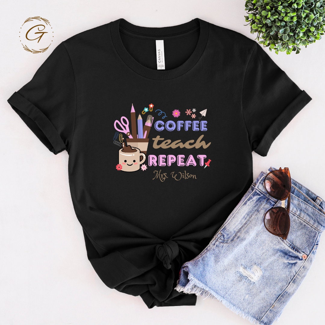 Teachers Tshirt with Fun "Coffee Teach Repeat"